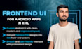 design front end UI of the android app in XML android development