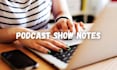 write engaging and seo optimized podcast show notes