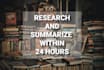 research and summarize any topic within 24 hours