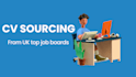 source cvs from UK top job boards