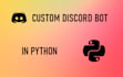 develop a custom discord bot for you in python