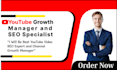 be your youtube channel manager and SEO expert