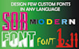 design few letters for you of custom fonts in any language
