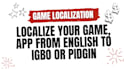 localize your game, app, doc from english to igbo or pidgin