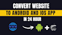 convert any website to android and ios app in 24 hour