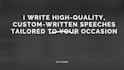 write high quality, custom written speeches tailored to your occasion