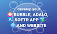 our agency will develop your bubble, adalo, softr app, and website