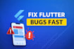 fix flutter app bugs, errors and crashes fast