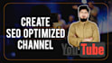 create SEO optimized youtube channel