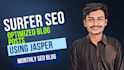 write 30 monthly surfer SEO optimize blogs using jasper ai with images