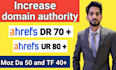increase ahrefs DR 70 plus ur 80 plus moz da 50 plus tf 40 plus