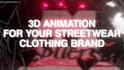 create a 3d animation for your streetwear clothing brand