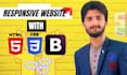 develop and design a responsive website with HTML, CSS, and bootstrap