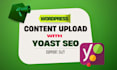 do fast content upload, wordpress data entry and yoast SEO for your website