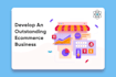develop a great e commerce platform