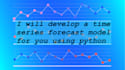 develop a time series forecast model for you using python