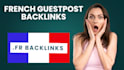 provide you high quality french backlinks on french guest posts