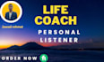 be your life coach and personal listener