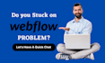 fix your webflow problem or edit the webflow template