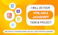 do HTML CSS javascript project and tasks