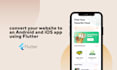 convert your website to an android and ios app using flutter