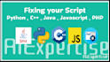fix your python , java , c , cpp , javascript , PHP script