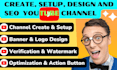 create, setup, and SEO your youtube channel professionally