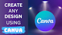 design anything on canva, canva logo, canva flyer, canva ebook