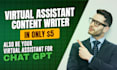 be your virtual assistant, content writer and  chatgpt assistant