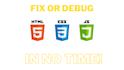fix your HTML, CSS, and javascript code quickly