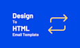 convert your design layout into an HTML email template