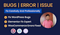 be your wordpress, woocommerce, and elementor bug fixing expert