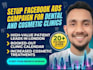 setup facebook ads campaign for dental and cosmetic clinics