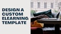 design a custom elearning template for your course
