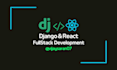 develop fullstack webapps using django and react