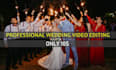 do professional wedding video editing with cinematic experience