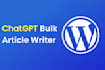 create chatgpt bulk article writer for wordpress
