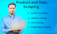 do product scraping, web scraping and google map scraping