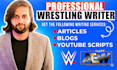 write articles and youtube scripts on wwe and aew