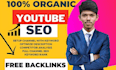 optimize your youtube video SEO and channel  organically