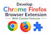 develop chrome firefox browser extension with custom features