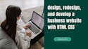 design, redesign, develop a business website with HTML CSS