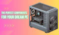 choose the perfect PC components for your needs