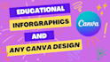 design creative educational infographics or any canva design