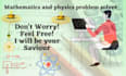 tutoring and assist you in mathematics and physics problems up to graduation