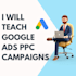 teach you google ads PPC campaigns