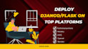 deploy django and flask web app on pythonanywhere, heroku, render and cpanel