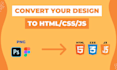 convert your design to HTML, CSS, js