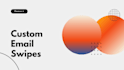 create custom email swipes