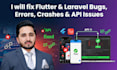 fix flutter and laravel bugs, errors, crashes, and API issues fast